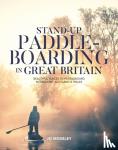 Jo Moseley - Stand-up Paddleboarding in Great Britain - Beautiful places to paddleboard in England, Scotland & Wales