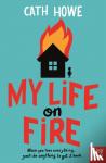 Howe, Cath - My Life on Fire