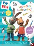Nosy Crow Ltd - Pip and Posy: Let's Get Colouring!