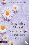 Rose, Carol - Integrating Clinical Aromatherapy in Palliative Care