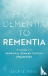 Pool, Jackie - From Dementia to Rementia