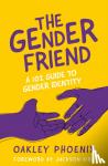 Phoenix, Oakley - The Gender Friend - A 102 Guide to Gender Identity