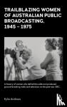 Andrews, Kylie - Trailblazing Women of Australian Public Broadcasting, 1945-1975