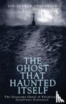 Henderson, Jan-Andrew - The Ghost That Haunted Itself - The Gruesome Ghoul of Edinburgh's Greyfriars Graveyard
