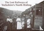 Burgess, Neil - The Lost Railways of Yorkshire's North Riding