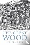 Crumley, Jim - The Great Wood - The Ancient Forest of Caledon