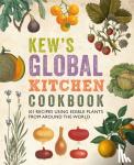 Fry, Carolyn - Kew's Global Kitchen Cookbook - 101 Recipes Using Edible Plants from Around the World