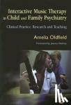 Oldfield, Amelia - Interactive Music Therapy in Child and Family Psychiatry - Clinical Practice, Research and Teaching