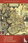 Healey, Jonathan - The First Century of Welfare - Poverty and Poor Relief in Lancashire, 1620-1730