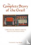 Chretien De Troyes, Nigel Bryant - The Complete Story of the Grail - Chretien de Troyes` Perceval and its continuations - Chretien de Troyes' <I>Perceval</I> and its continuations