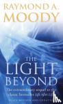 Moody, Dr Raymond - The Light Beyond - The extraordinary sequel to the classic Life After Life