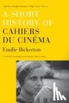 Bickerton, Emilie - A Short History of 'Cahiers du Cinema'
