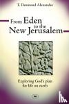 Alexander, Dr T Desmond - From Eden to the New Jerusalem - Exploring God's Plan For Life On Earth