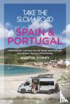 Dorey, Martin - Take the Slow Road: Spain and Portugal - Inspirational Journeys Round Spain and Portugal by Camper Van and Motorhome