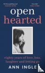 Ingle, Ann - Openhearted - Eighty Years of Love, Loss, Laughter and Letting Go
