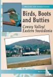Miller, Ruth - Birds, Boots and Butties: Conwy Valley/Eastern Snowdonia