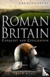 Alcock, Joan P. - A Brief History of Roman Britain