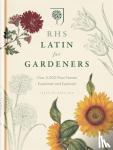Royal Horticultural Society - RHS Latin for Gardeners - More than 1,500 Essential Plant Names and the Secrets They Contain