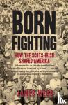 Webb, James - Born Fighting - How the Scots-Irish Shaped America