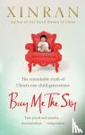 Xinran - Buy Me the Sky - The remarkable truth of China’s one-child generations