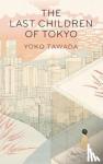 Tawada, Yoko - The Last Children of Tokyo