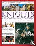 Phillips, Charles - The Complete Illustrated History of Knights & the Golden Age of Chivalry