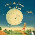 Curtis, Carolyn - I Took the Moon for a Walk