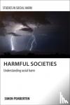 Pemberton, Simon A. (School for Social Policy, University of Birmingham) - Harmful Societies - Understanding Social Harm