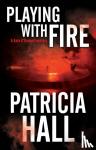 Hall, Patricia - Playing with Fire