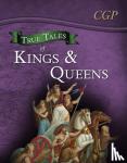 CGP Books - True Tales of Kings & Queens - Reading Book: Boudica, Alfred the Great, King John & Queen Victoria