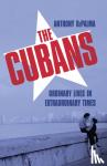 DePalma, Anthony - The Cubans - Ordinary Lives in Extraordinary Times