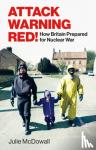 McDowall, Julie - Attack Warning Red! - How Britain Prepared for Nuclear War