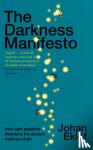Eklof, Johan - The Darkness Manifesto - How light pollution threatens the ancient rhythms of life