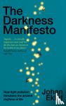 Eklof, Johan - The Darkness Manifesto - How light pollution threatens the ancient rhythms of life