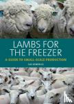 Kendrick, Sue - Lambs for the Freezer - A Guide to Small-Scale Production