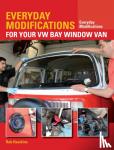 Hawkins, Rob - Everyday Modifications for Your VW Bay Window Van - How to Make Your Classic Van Easier to Live With and Enjoy