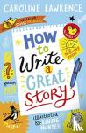 Lawrence, Caroline - How To Write a Great Story