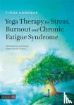 Agombar, Fiona - Yoga Therapy for Stress, Burnout and Chronic Fatigue Syndrome