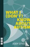 O'Neill, Jody - What I (Don't) Know About Autism
