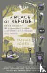 Jones, Tobias - A Place of Refuge - An Experiment in Communal Living – The Story of Windsor Hill Wood