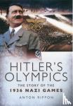 Rippon, Anton - Hitler's Olympics: The Story of the 1936 Nazi Games