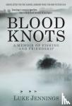 Jennings, Luke - Blood Knots - Of Fathers, Friendship and Fishing