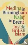 Bowen, Innes - Medina in Birmingham, Najaf in Brent - Inside British Islam