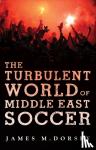 James M. Dorsey - The Turbulent World of Middle East Soccer