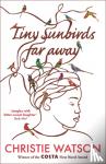 Watson, Christie - Tiny Sunbirds Far Away