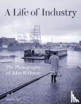 Gray, Daniel - A Life of Industry - The Photography of John R Hume