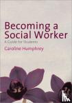 Humphrey - Becoming a Social Worker: A Guide for Students