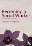 Humphrey - Becoming a Social Worker: A Guide for Students - A Guide for Students