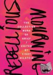 - Rebellious Mourning: The Collected Works Of Grief