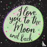 - I Love You to the Moon and Back